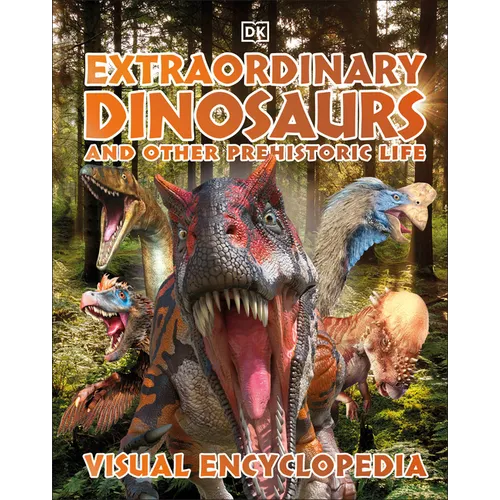 Extraordinary Dinosaurs and Other Prehistoric Life: A Visual Encyclopedia of Paleontology