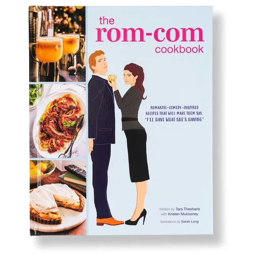 The Rom-Com Cookbook: Romantic-Comedy-Inspired Recipes That Will Make Them Say I'll Have What She's Having