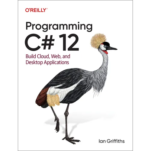 Programming C# 12: Build Cloud, Web, and Desktop Applications