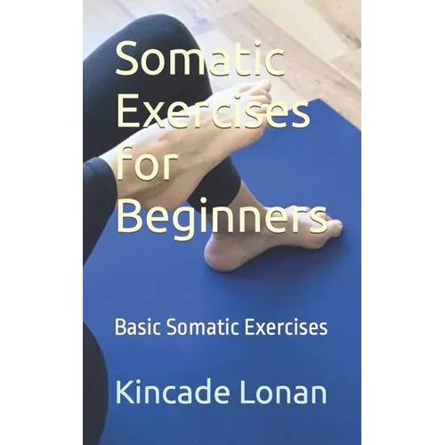 Somatic Exercises for Beginners: Basic Somatic Exercises