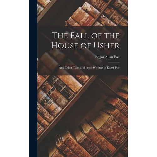 The Fall of the House of Usher: And Other Tales and Prose Writings of Edgar Poe