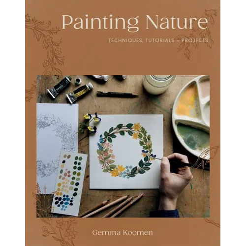 Painting Nature: Techniques, Tutorials and Projects