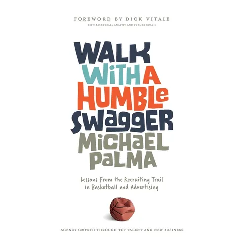 Walk with a Humble Swagger: Lessons From the Recruiting Trail in Basketball and Advertising