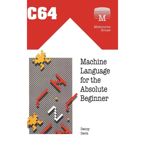 C64 Machine Language for the Absolute Beginner