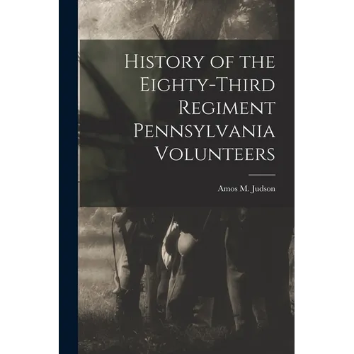 History of the Eighty-third Regiment Pennsylvania Volunteers
