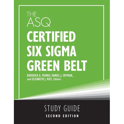 The ASQ Certified Six Sigma Green Belt Study Guide