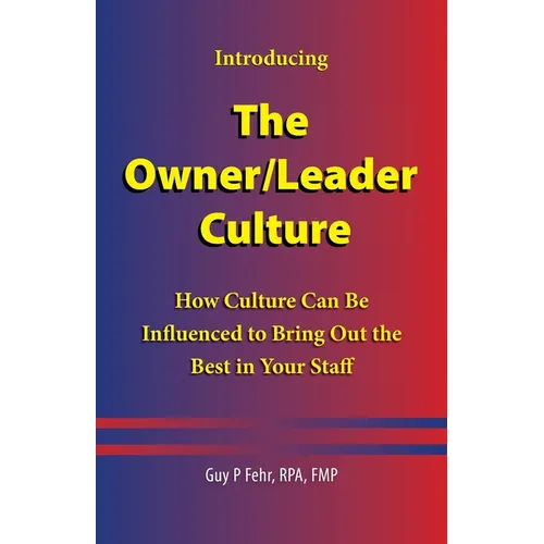 The Owner/Leader Culture: How Culture Can Be Influenced to Bring Out the Best in Your Staff