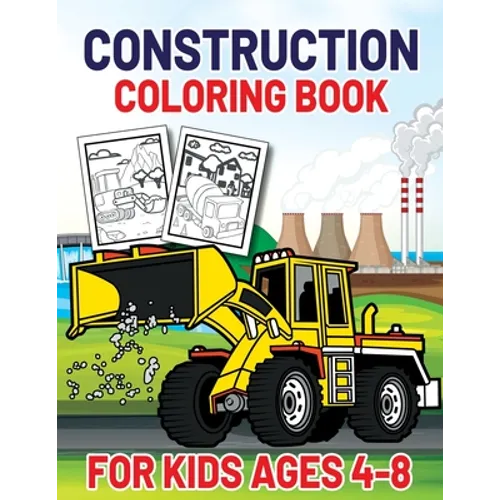 Construction Coloring Book for Kids Ages 4-8: This Complete Easy Construction Truck Coloring Book For Who Love To Draw Excavators Trucks, Garbage Truc