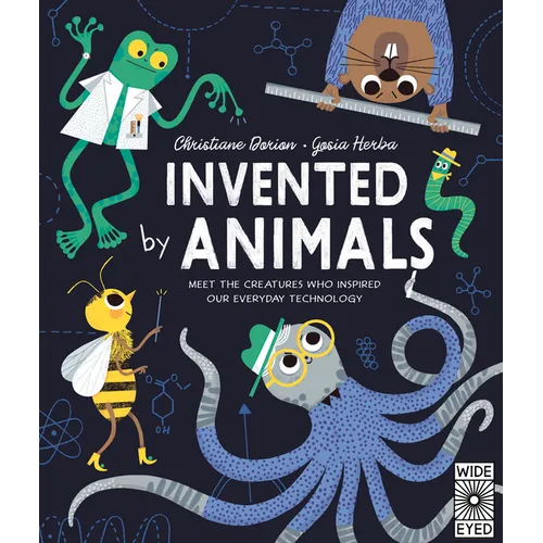 Invented by Animals: Meet the Creatures Who Inspired Our Everyday Technology