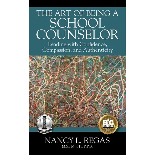 The Art of Being a School Counselor: Leading with Confidence, Compassion & Authenticity