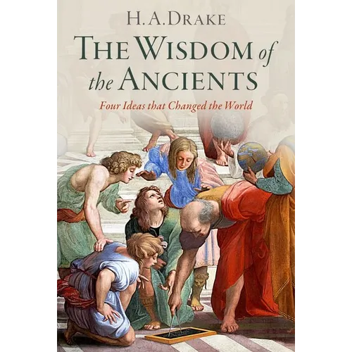 The Wisdom of the Ancients: Four Ideas That Changed the World