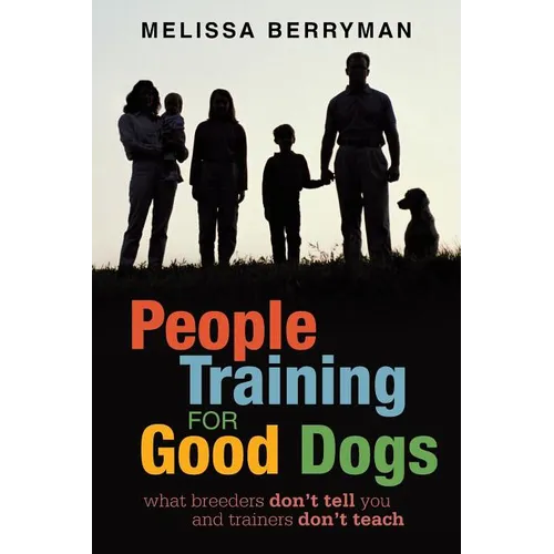 People Training for Good Dogs: What Breeders Don't Tell You and Trainers Don't Teach
