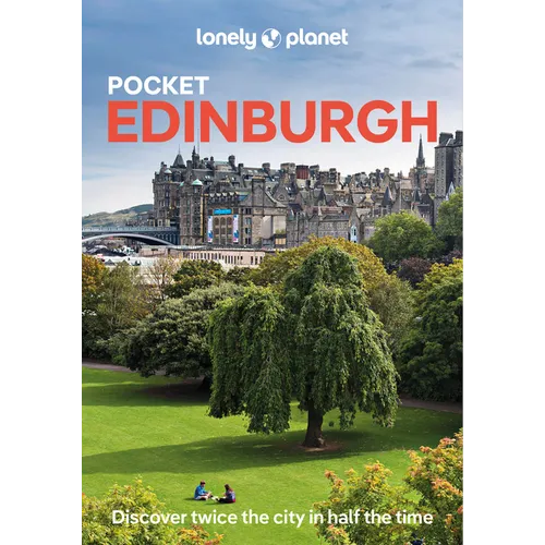Lonely Planet Pocket Edinburgh: Discover Twice the City in Half the Time Top Sights Maps & Walking Tours Covers Old Town, Holyrood & Arthurâ (Tm)S Sea