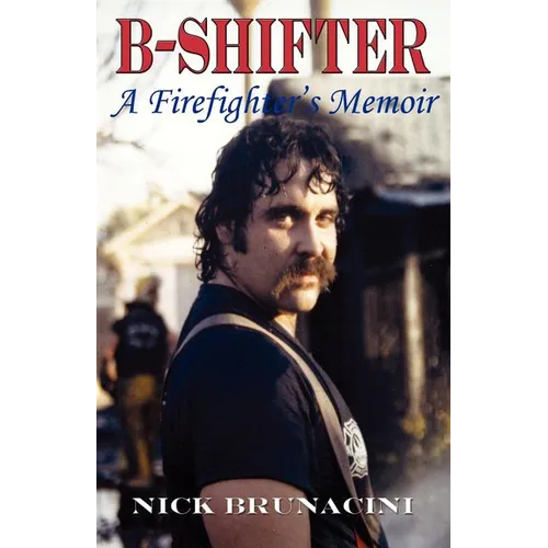 B-Shifter: A Firefighter's Memoir
