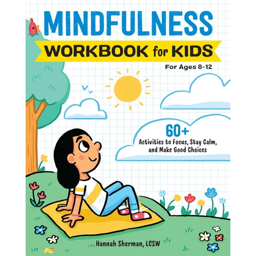 Mindfulness Workbook for Kids: 60+ Activities to Focus, Stay Calm, and Make Good Choices
