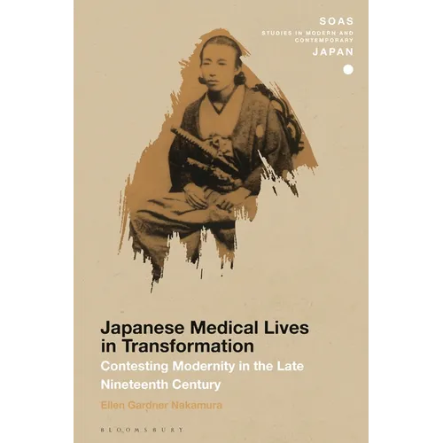 Japanese Medical Lives in Transformation: Contesting Modernity in the Late Nineteenth Century