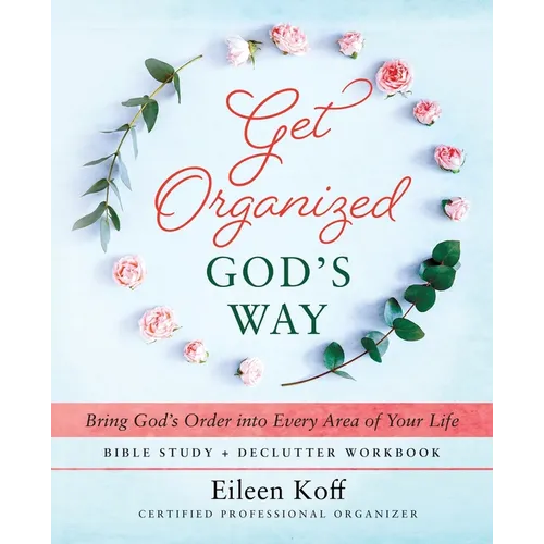 Get Organized God's Way: Bring God's Order into Every Area of Your Life