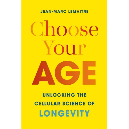 Choose Your Age: Unlocking the Cellular Science of Longevity