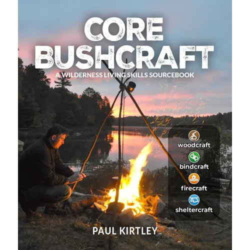 Core Bushcraft: A Wilderness Living Skills Sourcebook