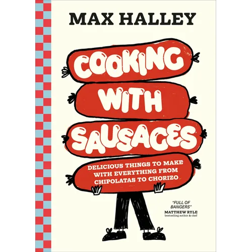 Cooking with Sausages: Delicious Things to Make with Everything from Chipolatas to Chorizo