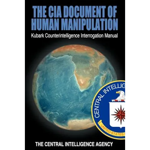 The CIA Document of Human Manipulation: Kubark Counterintelligence Interrogation Manual