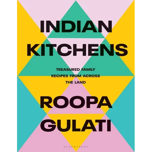 Indian Kitchens: Treasured Family Recipes from Across the Land