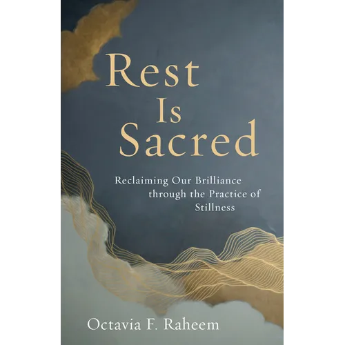 Rest Is Sacred: Reclaiming Our Brilliance Through the Practice of Stillness