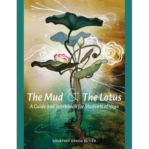 The Mud & The Lotus: A Guide and Workbook for Students of Yoga