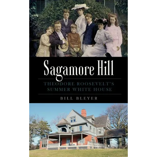 Sagamore Hill: Theodore Roosevelt's Summer White House