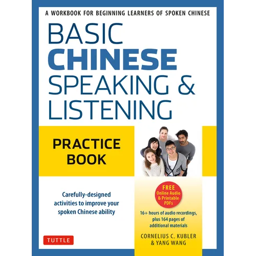 Basic Chinese - Speaking & Listening Practice Book: A Workbook for Beginning Learners of Spoken Chinese (Audio Recordings Included)