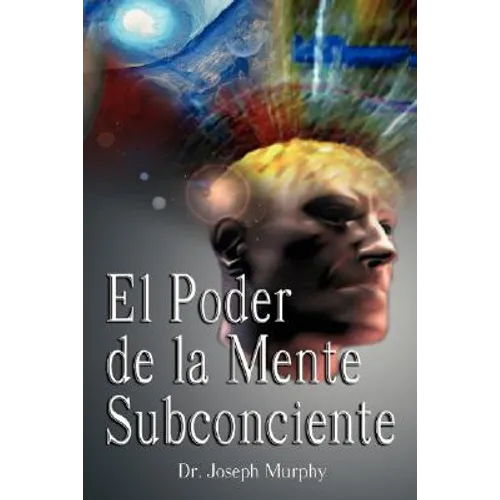 El Poder De La Mente Subconsciente ( The Power of the Subconscious Mind )