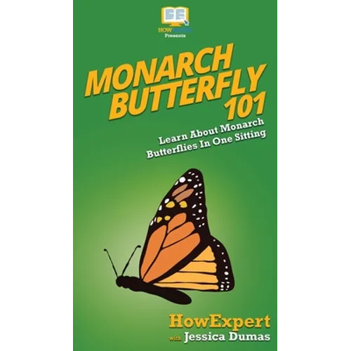 Monarch Butterfly 101: Learn About Monarch Butterflies In One Sitting