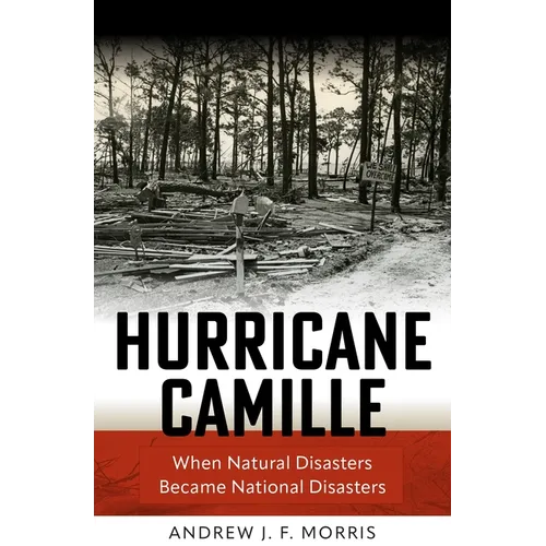 Hurricane Camille: When Natural Disasters Became National Disasters