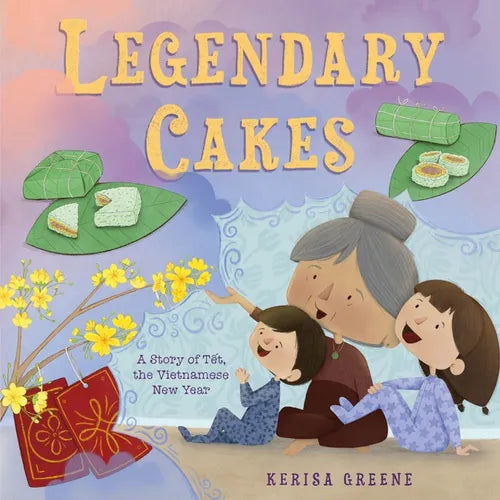 Legendary Cakes: A Story of Tết, the Vietnamese New Year