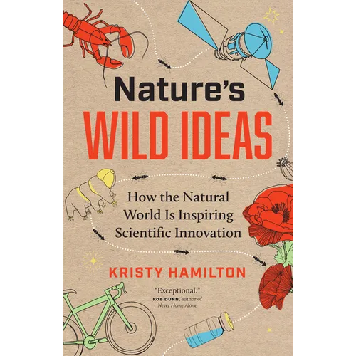 Nature's Wild Ideas: How the Natural World Is Inspiring Scientific Innovation