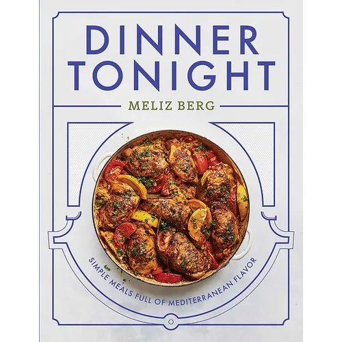 Dinner Tonight: Simple Meals Full of Mediterranean Flavor