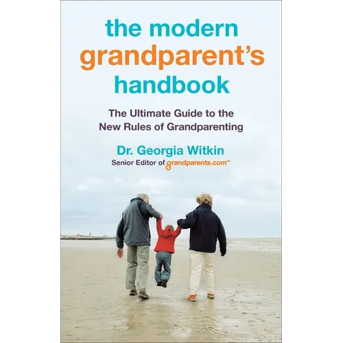 The Modern Grandparent's Handbook: The Ultimate Guide to the New Rules of Grandparenting