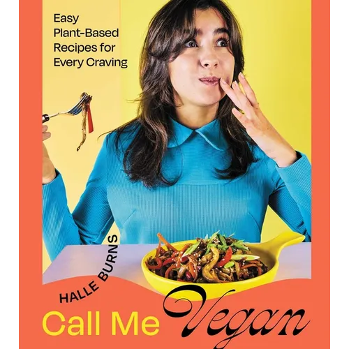 Call Me Vegan: Easy Plant-Based Recipes for Every Craving (a Cookbook)