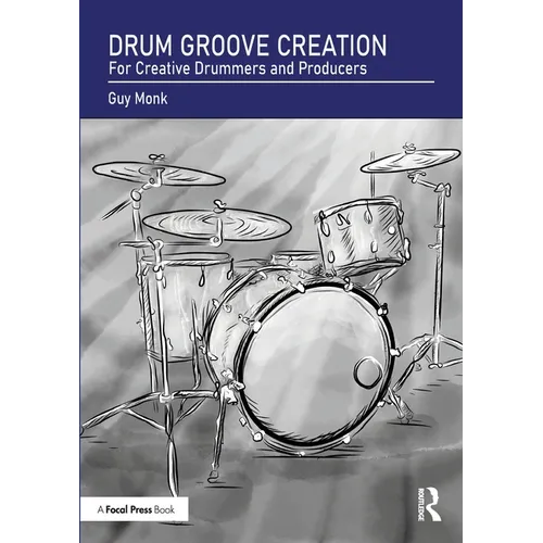 Drum Groove Creation: For Creative Drummers & Producers