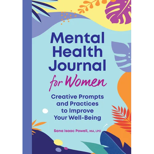Mental Health Journal for Women: Creative Prompts and Practices to Improve Your Well-Being