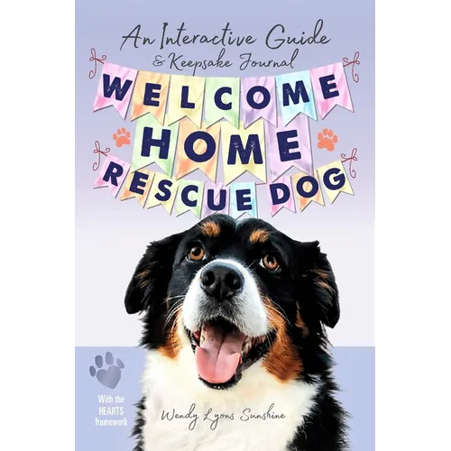 Welcome Home, Rescue Dog: An Interactive Guide & Keepsake Journal