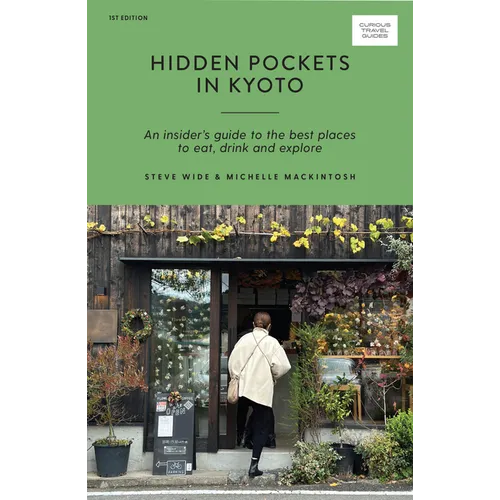Hidden Pockets in Kyoto: An Insider's Guide to the Best Places to Eat, Drink and Explore