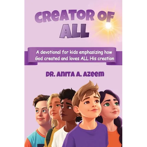 Creator of All: A devotional for kids emphasizing how God created and loves ALL His creation