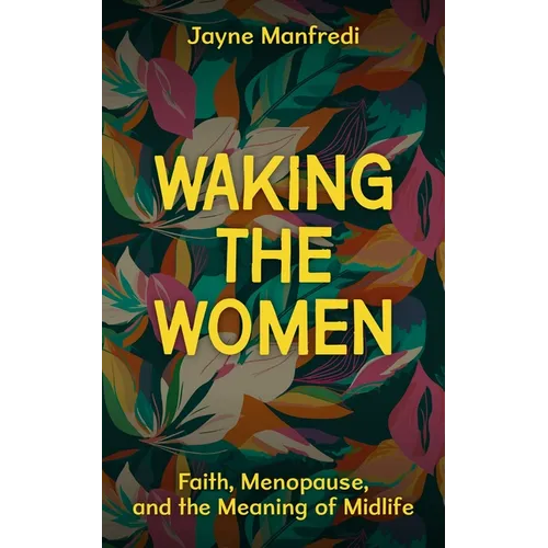 Waking the Women: Faith, Menopause, and the Meaning of Midlife