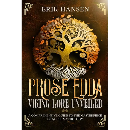 The Prose Edda: A Comprehensive Guide to the Masterpiece of Norse Mythology