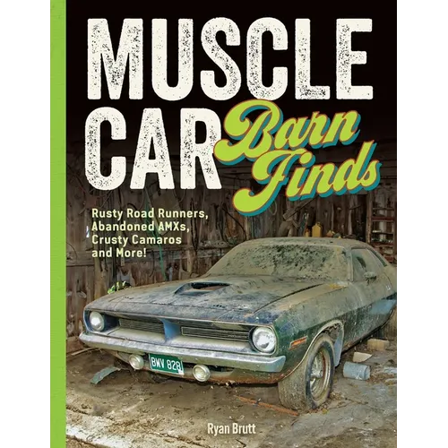 Muscle Car Barn Finds: Rusty Road Runners, Abandoned Amxs, Crusty Camaros and More!