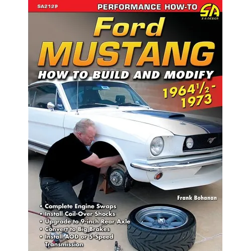 Ford Mustang 1964 1/2 - 1973: How to Build & Modify