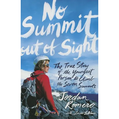 No Summit Out of Sight: The True Story of the Youngest Person to Climb the Seven Summits