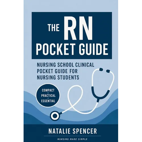 The RN Pocket Guide: Nursing School Clinical Pocket Guide for Nursing Students