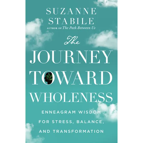 The Journey Toward Wholeness: Enneagram Wisdom for Stress, Balance, and Transformation
